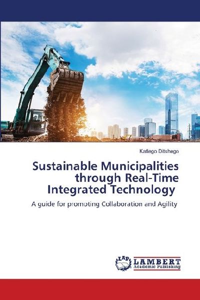 Sustainable Municipalities through Real-Time Integrated Technology: A guide for promoting Collaboration and Agility