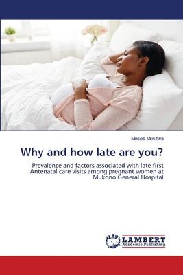 Why and how late are you?: Prevalence and factors associated with late first Antenatal care visits among pregnant women at Mukono General Hospital