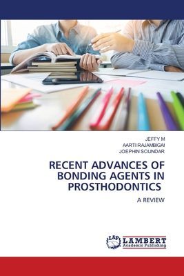 RECENT ADVANCES OF BONDING AGENTS IN PROSTHODONTICS: A REVIEW