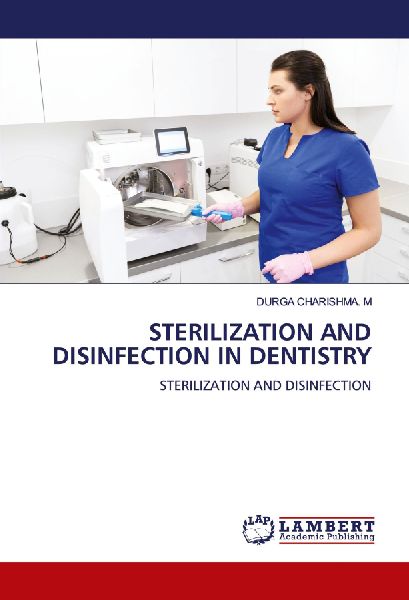 STERILIZATION AND DISINFECTION IN DENTISTRY: STERILIZATION AND DISINFECTION