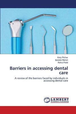 Barriers in accessing dental care: A review of the barriers faced by individuals in accessing dental care