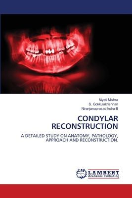 CONDYLAR RECONSTRUCTION: A DETAILED STUDY ON ANATOMY, PATHOLOGY, APPROACH AND RECONSTRUCTION.