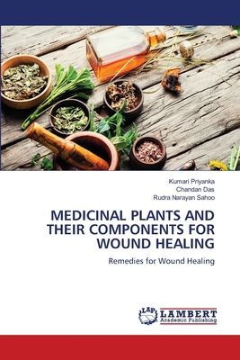MEDICINAL PLANTS AND THEIR COMPONENTS FOR WOUND HEALING: Remedies for Wound Healing