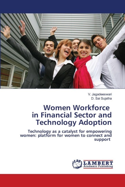 Women Workforce in Financial Sector and Technology Adoption: Technology as a catalyst for empowering women: platform for women to connect and support