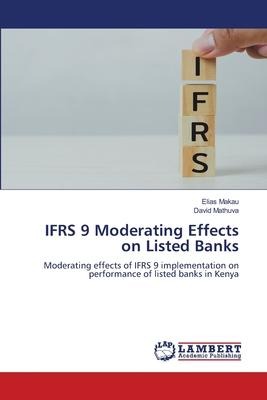 IFRS 9 Moderating Effects on Listed Banks: Moderating effects of IFRS 9 implementation on performance of listed banks in Kenya