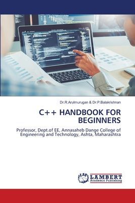 C++ HANDBOOK FOR BEGINNERS: Professor, Dept.of EE, Annasaheb Dange College of Engineering and Technology, Ashta, Maharashtra