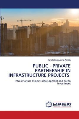 PUBLIC - PRIVATE PARTNERSHIP IN INFRASTRUCTURE PROJECTS: Infrastructure Projects development and green investment
