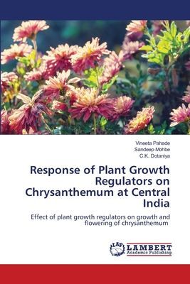 Response of Plant Growth Regulators on Chrysanthemum at Central India: Effect of plant growth regulators on growth and flowering of chrysanthemum