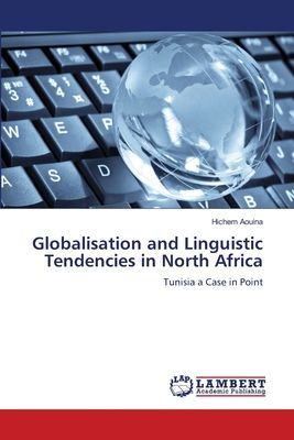 Globalisation and Linguistic Tendencies in North Africa: Tunisia a Case in Point
