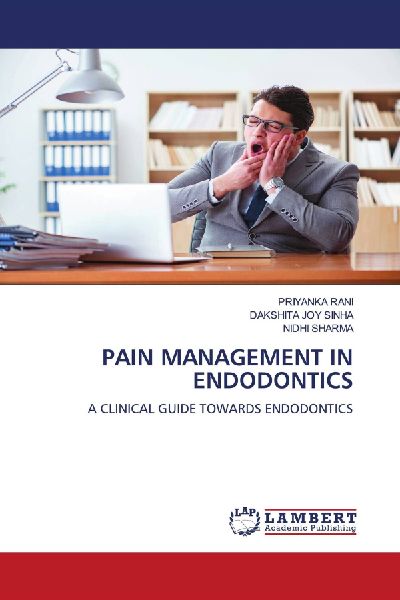PAIN MANAGEMENT IN ENDODONTICS: A CLINICAL GUIDE TOWARDS ENDODONTICS