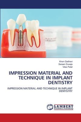 IMPRESSION MATERIAL AND TECHNIQUE IN IMPLANT DENTISTRY: IMPRESSION MATERIAL AND TECHNIQUE IN IMPLANT DENTISTRY