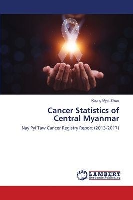 Cancer Statistics of Central Myanmar: Nay Pyi Taw Cancer Registry Report (2013-2017)