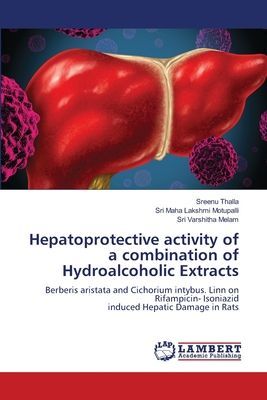 Hepatoprotective activity of a combination of Hydroalcoholic Extracts: Berberis aristata and Cichorium intybus. Linn on Rifampicin- Isoniazidinduced Hepatic Damage in Rats