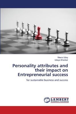Personality attributes and their impact on Entrepreneurial success: for sustainable business and success
