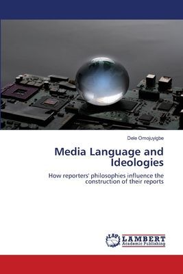 Media Language and Ideologies: How reporters philosophies influence the construction of their reports