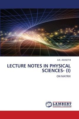 LECTURE NOTES IN PHYSICAL SCIENCES- (I): ON MATRIX