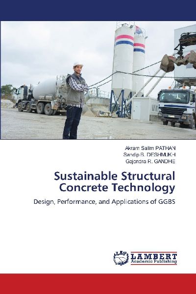 Sustainable Structural Concrete Technology: Design, Performance, and Applications of GGBS
