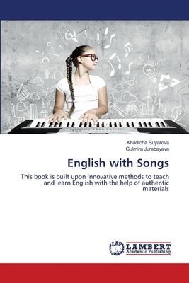 English with Songs: This book is built upon innovative methods to teach and learn English with the help of authentic materials