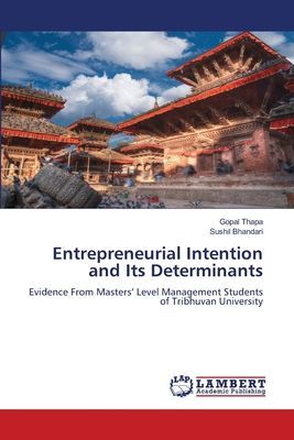 Entrepreneurial Intention and Its Determinants: Evidence From Masters Level Management Students of Tribhuvan University