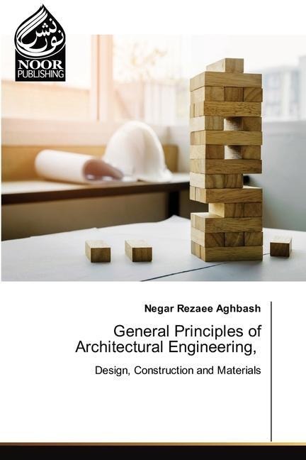 General Principles of Architectural Engineering,: Design, Construction and Materials