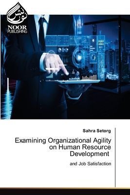 Examining Organizational Agility on Human Resource Development: and Job Satisfaction