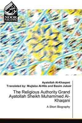 The Religious Authority Grand Ayatollah Sheikh Muhammed Al-Khaqani: A Short Biography