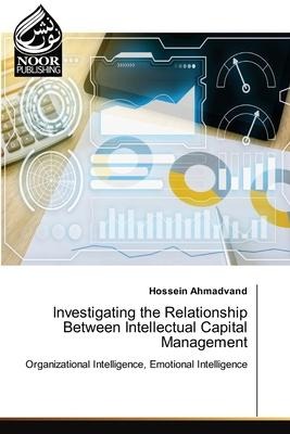 Investigating the Relationship Between Intellectual Capital Management: Organizational Intelligence, Emotional Intelligence