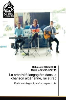 La créativité langagière dans la chanson algérienne, rai et rap: Étude sociolinguistique dun corpus choisi