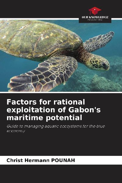 Factors for rational exploitation of Gabons maritime potential: Guide to managing aquatic ecosystems for the blue economy