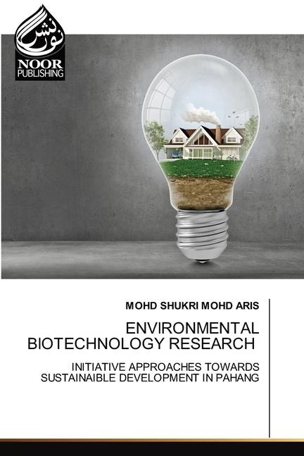 ENVIRONMENTAL BIOTECHNOLOGY RESEARCH: INITIATIVE APPROACHES TOWARDS SUSTAINAIBLE DEVELOPMENT IN PAHANG