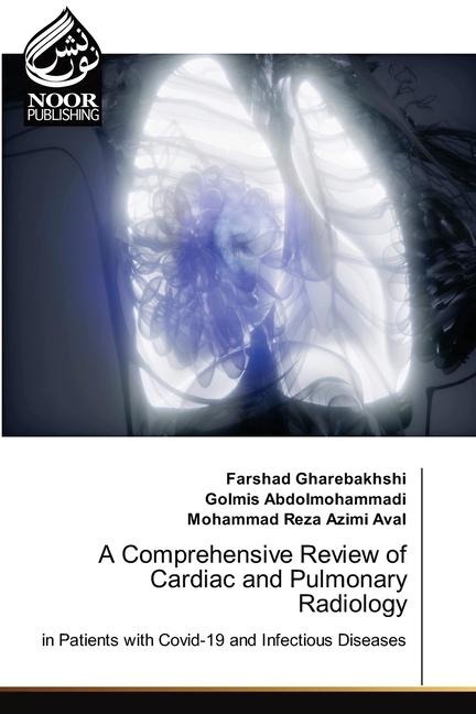 A Comprehensive Review of Cardiac and Pulmonary Radiology: in Patients with Covid-19 and Infectious Diseases