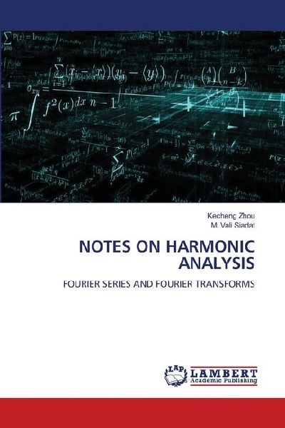 NOTES ON HARMONIC ANALYSIS: FOURIER SERIES AND FOURIER TRANSFORMS