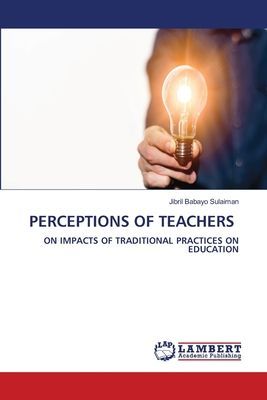 PERCEPTIONS OF TEACHERS: ON IMPACTS OF TRADITIONAL PRACTICES ON EDUCATION
