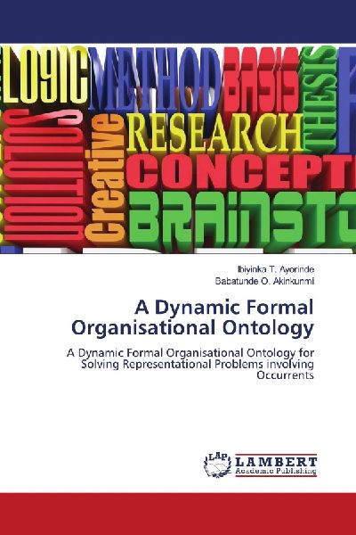 A Dynamic Formal Organisational Ontology: A Dynamic Formal Organisational Ontology for Solving Representational Problems involving Occurrents