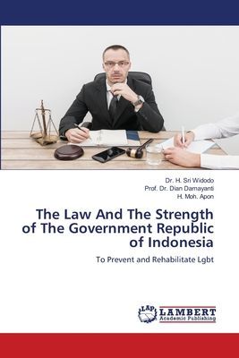 The Law And The Strength of The Government Republic of Indonesia: To Prevent and Rehabilitate Lgbt