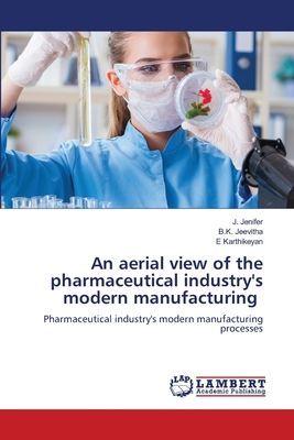 An aerial view of the pharmaceutical industrys modern manufacturing: Pharmaceutical industrys modern manufacturing processes