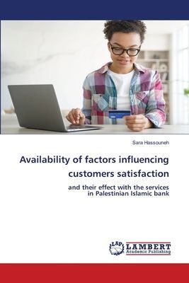 Availability of factors influencing customers satisfaction: and their effect with the services in Palestinian Islamic bank