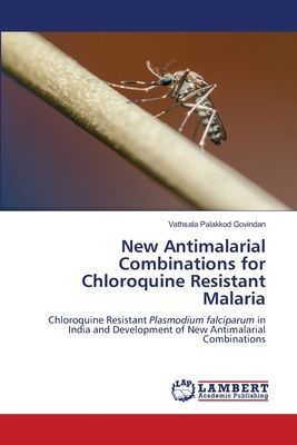 New Antimalarial Combinations for Chloroquine Resistant Malaria: Chloroquine Resistant Plasmodium falciparum in India and Development of New Antimalarial Combinations