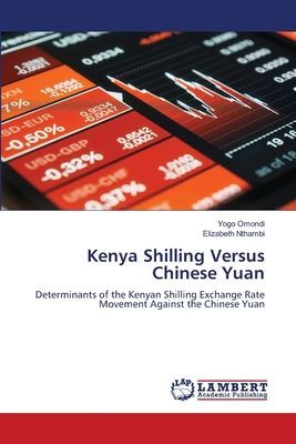 Kenya Shilling Versus Chinese Yuan: Determinants of the Kenyan Shilling Exchange Rate Movement Against the Chinese Yuan