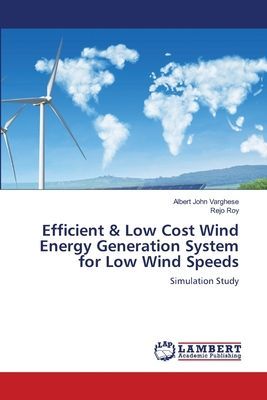 Efficient & Low Cost Wind Energy Generation System for Low Wind Speeds: Simulation Study