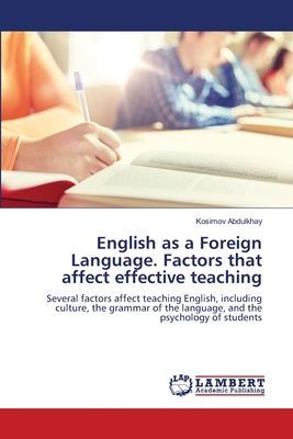 English as a Foreign Language. Factors that affect effective teaching: Several factors affect teaching English, including culture, the grammar of the language, and the psychology of students