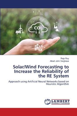 Solar/Wind Forecasting to Increase the Reliability of the RE System: Approach using Artificial Neural Networks based on Heuristic Algorithm