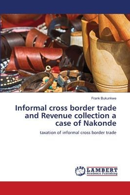 Informal cross border trade and Revenue collection a case of Nakonde: taxation of informal cross border trade