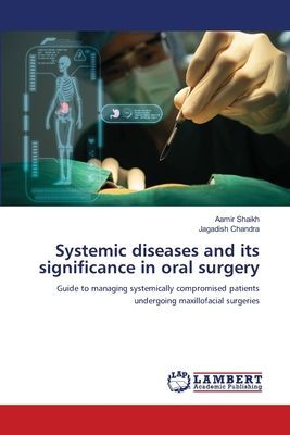 Systemic diseases and its significance in oral surgery: Guide to managing systemically compromised patients undergoing maxillofacial surgeries