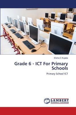 Grade 6 - ICT For Primary Schools: Primary School ICT
