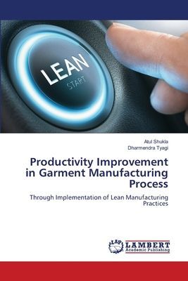 Productivity Improvement in Garment Manufacturing Process: Through Implementation of Lean Manufacturing Practices