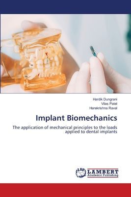 Implant Biomechanics: The application of mechanical principles to the loads applied to dental implants