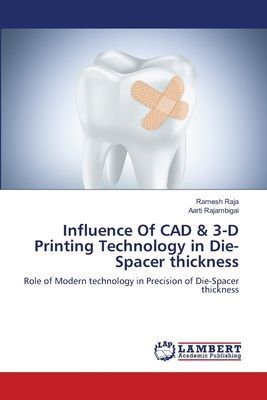 Influence Of CAD & 3-D Printing Technology in Die-Spacer thickness: Role of Modern technology in Precision of Die-Spacer thickness
