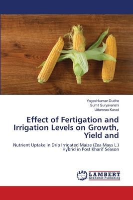Effect of Fertigation and Irrigation Levels on Growth, Yield and: Nutrient Uptake in Drip Irrigated Maize (Zea Mays L.) Hybrid in Post Kharif Season