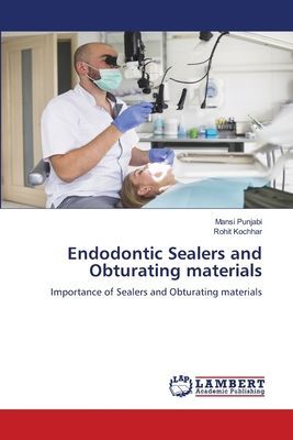Endodontic Sealers and Obturating materials: Importance of Sealers and Obturating materials
